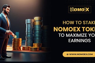 How to Stake Nomoex Tokens to Maximize Your Earnings