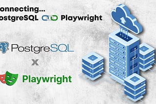 The Testing Bridge: Connecting PostgreSQL and Playwright
