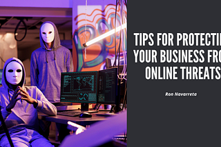 Tips for Protecting Your Business from Online Threats