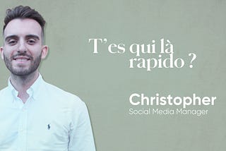 T’es qui là rapido ? Meet Christopher, Social Media Manager