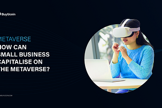 How Small Business Can Capitalise On The Metaverse — Opportunities and Risks