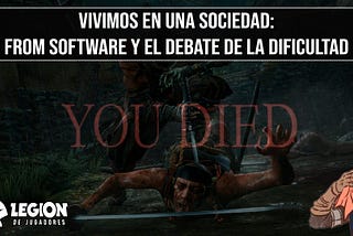 Vivimos en una sociedad: From Software y el debate de la dificultad