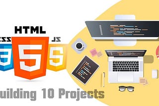 Learn HTML, CSS and JavaScript by Building 10 Projects