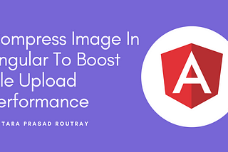 Compress Image In Angular To Boost File Upload Performance
