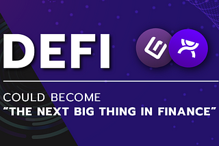 DeFi Could Become the Next Big Thing in Finance