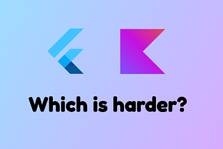 I’ve tried both Kotlin with XML and Flutter, which one is harder?