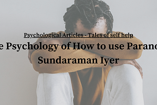 psychology of how to use paranoia sundaraman iyer