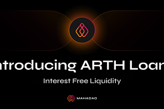 Introducing ARTH Loans — Interest-free liquidity
