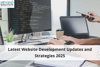 Latest Website Development Updates and Strategies 2025