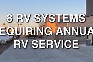 8 Essential RV Systems that Require Annual RV Service