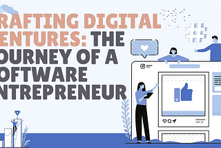 Crafting Digital Ventures: The Journey of a Software Entrepreneur
