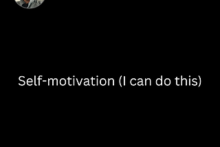 Self-Motivation (I can do this)