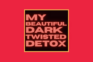 My Beautiful Dark Twisted Detox