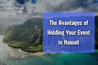 The Advantages of Holding Your Event in Hawaii