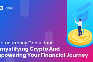 Cryptocurrency Consultant: Demystify Crypto and Empower Your Financial Journey