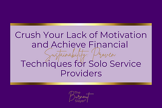 Crush Your Lack of Motivation and Achieve Financial Sustainability: Proven Techniques for Solo…