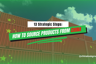 How to Successfully Source Products from China in 13 Strategic Steps