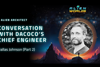 ALIEN ARCHITECT: A CONVERSATION WITH DACOCO’S CHIEF ENGINEER DALLAS JOHNSON: PART 2
