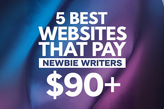 5 Best Websites That Pay Newbie Writers $90+