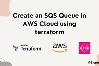 Creating an SQS Queue Using Terraform: A Step-by-Step Guide