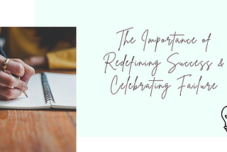 The Importance of Redefining Success & Celebrating Failure