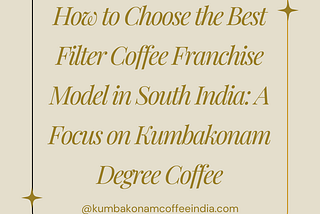 How to Choose the Best Filter Coffee Franchise Model in South India: A Focus on Kumbakonam Degree…