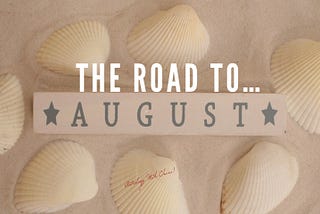 Road to August…