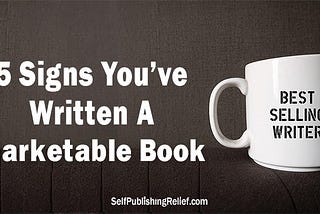 5 Signs You’ve Written A Marketable Book