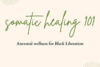 Somatic Healing: Ancestral Tool for Black Liberation