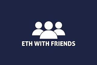 ETH With Friends — A Dapp to let you send ETH to your Facebook friends!