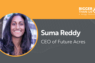 #200 Suma Reddy, CEO of Future Acres