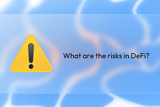 What are the risks in DeFi? ⚠️
