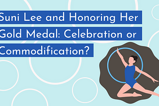 The title “Suni Lee and Honoring Her Gold Medal: Celebration or Commodification?” against a pastel blue background, with an illustration of a gymnast jumping and reaching towards a baby blue hoop in the bottom right corner