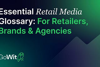 Essential Retail Media Glossary: For Retailers, Brands, and Agencies