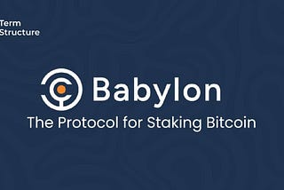 Babylon, The Protocol For Staking Bitcoin