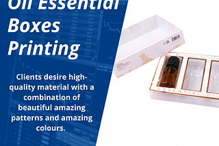 Useful Things To Consider While Oil Essential Boxes Printing