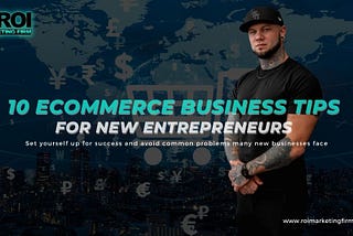 10 Ecommerce Business Tips for New Entrepreneurs