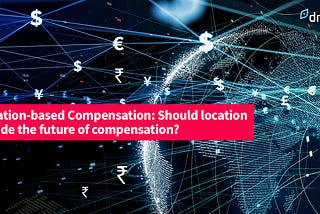 Location-based Compensation: Should location decide the future of compensation?