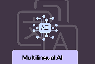 A stylized graphic representing multilingual AI. The image features a dark purple background with light gray abstract shapes resembling letters or characters. In the center is a light blue square containing the letters ‘AI’, surrounded by connected nodes, symbolizing a neural network. Below the graphic is a light purple banner with the text ‘Multilingual AI’ in black