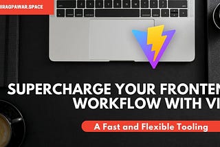 🔥 Supercharge Your Frontend Workflow with Vite: A Fast and Flexible Tooling 🚀