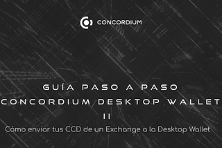 CÓMO ENVIAR TUS CCD DE UN EXCHANGE A LA CONCORDIUM DESKTOP WALLET