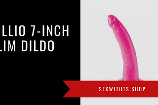 Dillio 7-Inch Slim Realistic Dildo Review