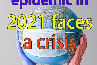 The global epidemic in 2021 faces a crisis