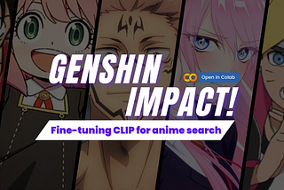 Genshin Impact! Fine-tuning CLIP for anime search