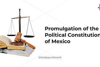 Promulgation of the Political Constitution of Mexico: Blockpay Operations Hours