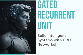 Discover GRU in Deep Learning — Simple, Smart & Practical Learning at eKalya, Tirunelveli