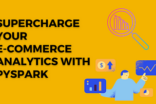 Unlocking Real-Time Data Engineering Potential: Harnessing PySpark for E-Commerce Success