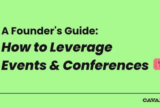 A Founder’s Guide: How to Leverage Events and Conferences