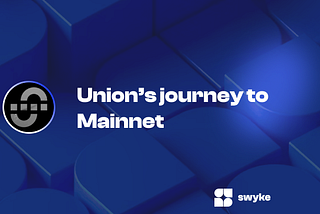 Union’s Journey to Mainnet