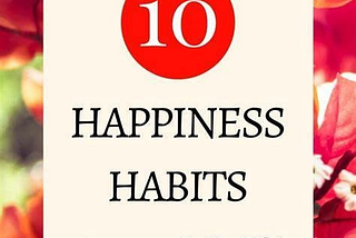 Habits for Happiness: Daily Practices to Build a Joyful Life